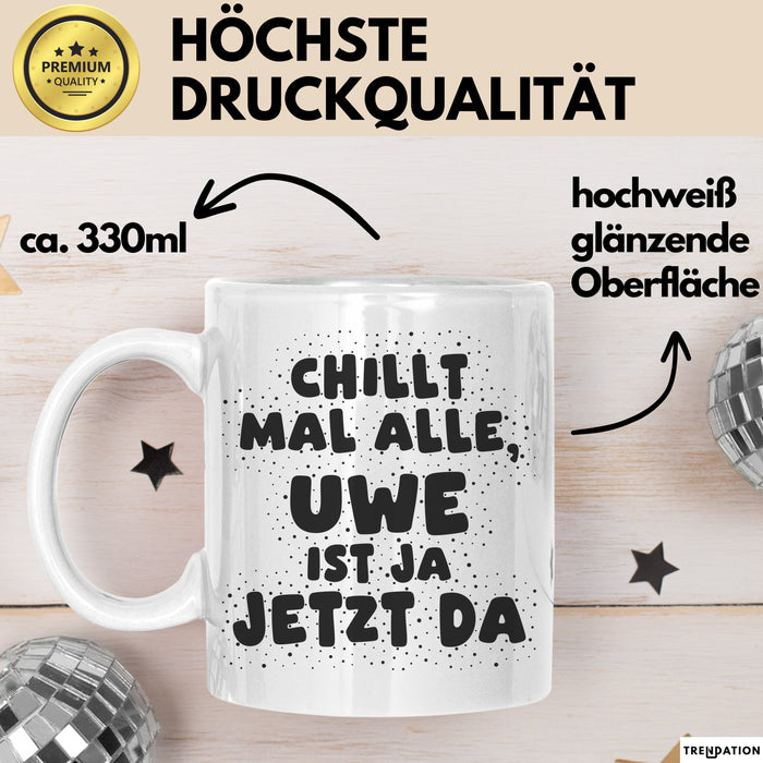 Uwe Tasse Chillt Mal Alle, Uwe Ist Ja Jetzt Da Geschenk