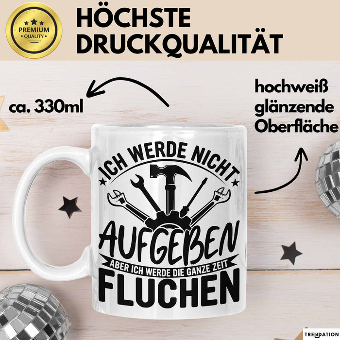 Handwerker Geschenk Tasse Ich Werde Nicht Aufgeben Aber Fluchen KFZ Mechaniker Hausmeister Elektroniker Anlagenmechaniker Weiß Trendation