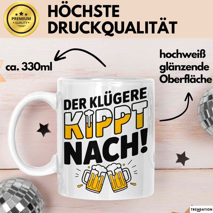 Biertrinker Tasse Geschenk Lustige Geschenkidee Spruch Der Klügere Kippt Nach Weiß Trendation
