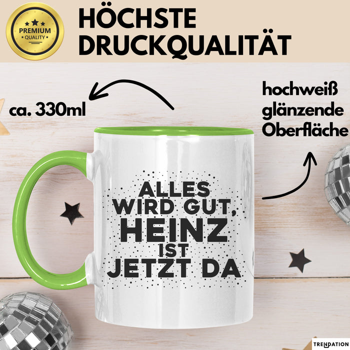 Heinz Tasse Alles Wird Gut, Heinz Ist Jetzt Da Geschenk
