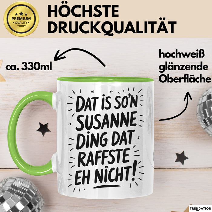 Susanne Tasse Geschenk Dat Is So'n Susanne Ding Dat Raffste Eh Nicht Geschenkidee Becher mit Name Grün Trendation
