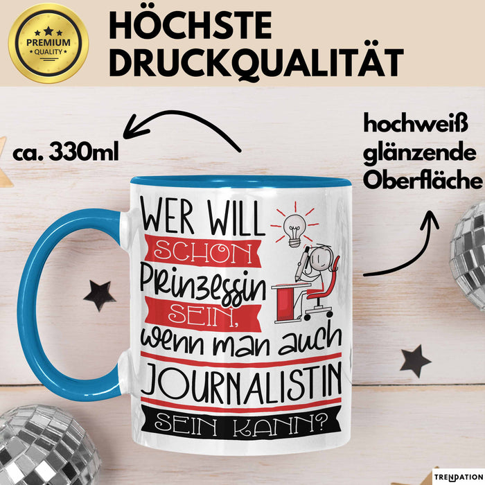 Journalistin Tasse Geschenk Spruch Wer Will Schon Prinzessin Sein Wenn Man Auch Journalistin Sein Kann Blau Trendation