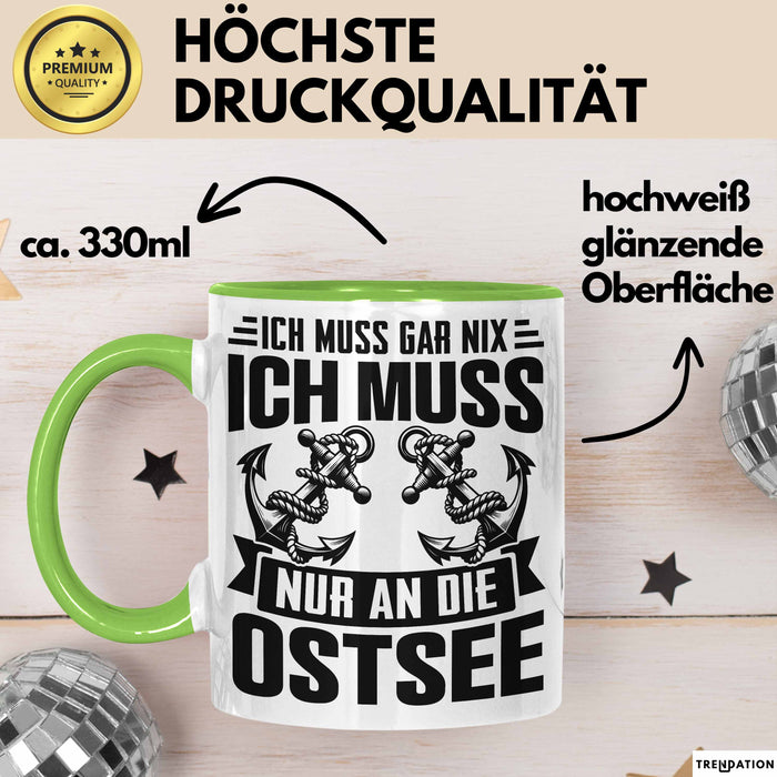 Ostsee-Liebhaber Tasse Geschenk Ich Muss Gar Nix Ich Muss Nur An Die Ostsee Grün Trendation