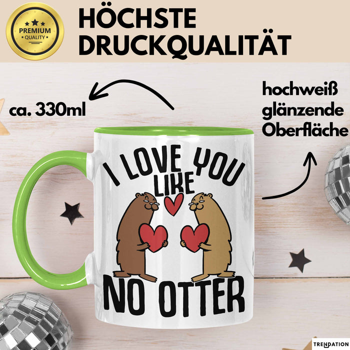 Valentinstag Tasse Geschenk I Love You Like No Otter Geschenkidee Freundin Freund Liebe zum Valentinstag Kaffee-Becher Grün Trendation