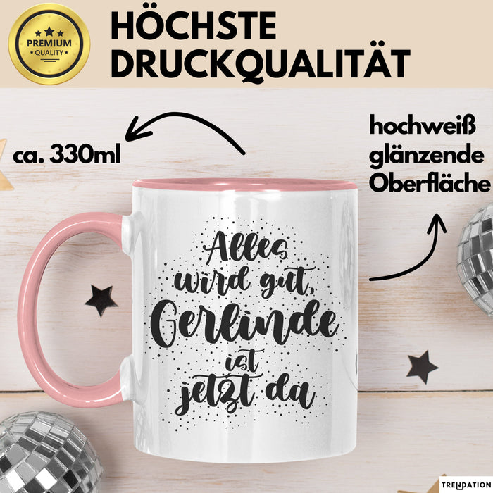 Gerlinde Tasse Alles Wird Gut, Gerlinde Ist Jetzt Da Geschenk