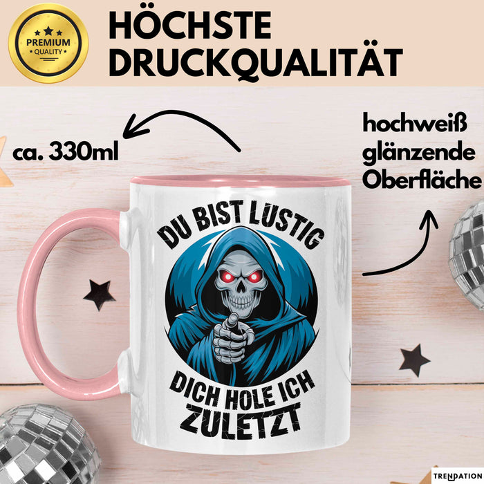Sensenmann Tasse Geschenk Lustige Geschenkidee Spruch Du Bist Lustig Dich Hole Ich Zuletzt Rosa Trendation