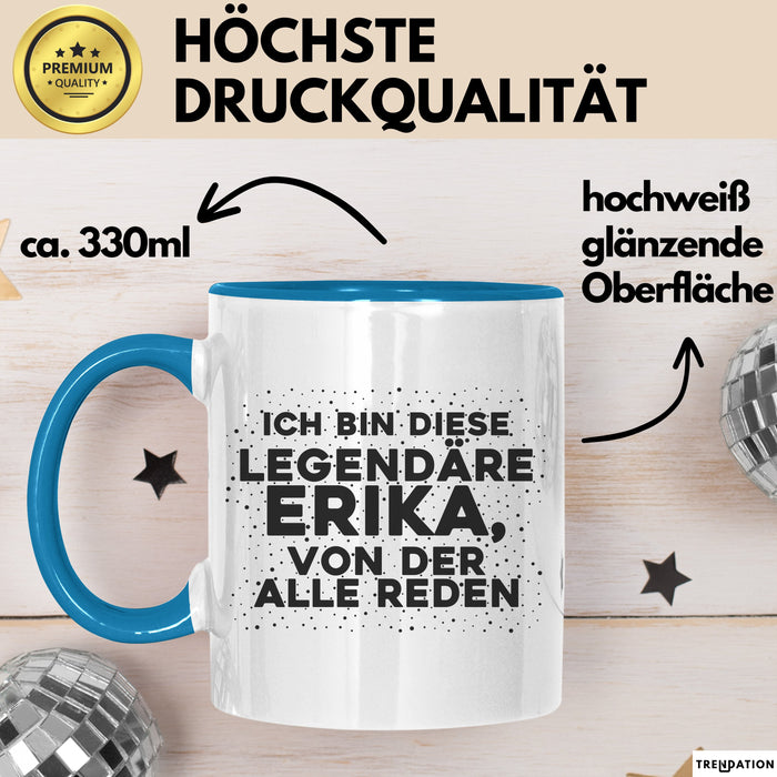 Erika Tasse Ich Bin Diese Legendaere Erika, Von Der Alle Reden Geschenk
