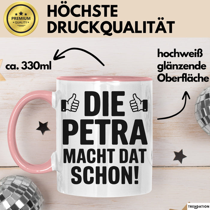 Petra Tasse Geschenk Die Petra Macht Dat Schon Geschenkidee Becher mit Name Rosa Trendation