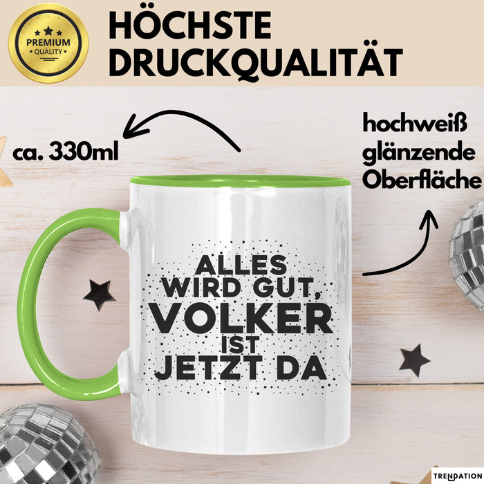 Volker Tasse Alles Wird Gut, Volker Ist Jetzt Da Geschenk
