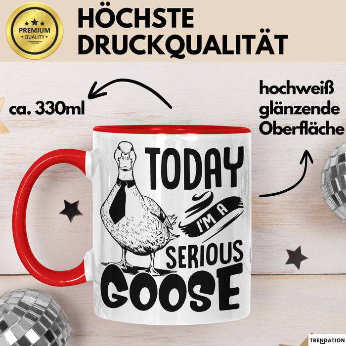 Gans Tasse Geschenk Today I Am A Serious Goose Kaffee-Becher Rot Trendation