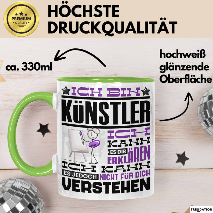 Künstler Geschenk Tasse Geschenkidee für Künstler Geburtstag Lustiger Spruch Ich Bin Künstler Ich Kann Es Dir Erklären Aber Nicht Für Dich Verstehen Grün Trendation