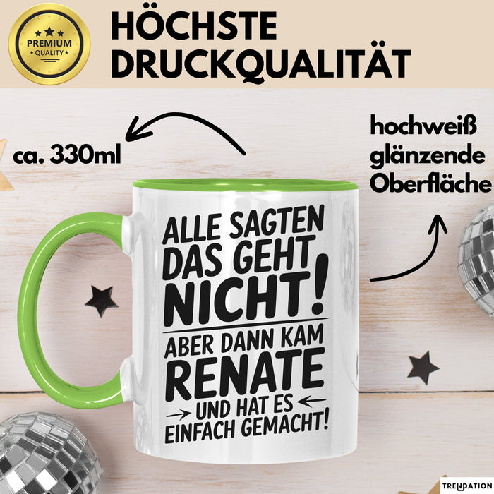 Renate Tasse Geschenk Alle Sagten Das Geht Nicht Aber Dann Kam Renate Und Hat Es Einfach Gemacht Geschenkidee Becher mit Name Grün Trendation