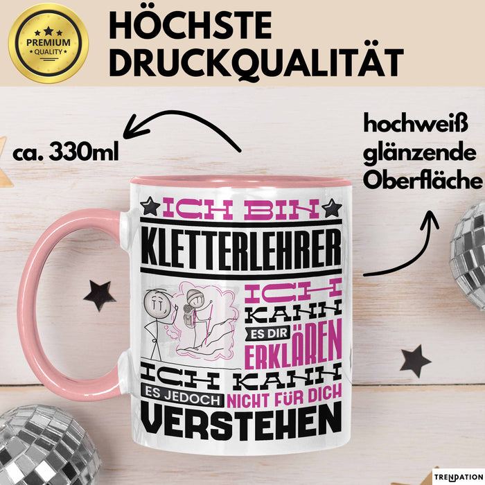 Kletterlehrer Geschenk Kaffee-Tasse Geschenkidee für Kletterlehrer Ich Bin Kletterlehrer Ich Kann Es Dir Erklären Jedoch Nicht Für Dich Verstehen Spruch Lustig Rosa Trendation