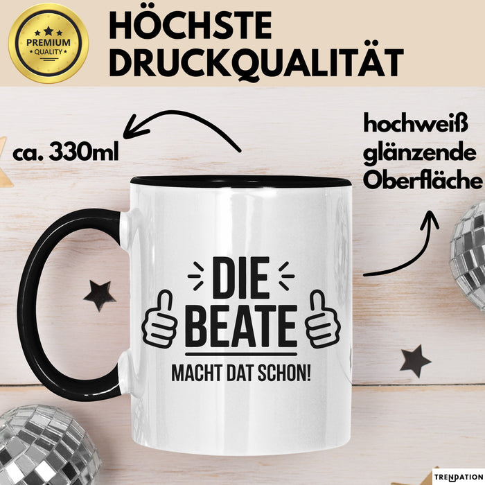 Beate Tasse Geschenk Die Beate Macht Dat Schon Geschenkidee Becher mit Name Schwarz Trendation