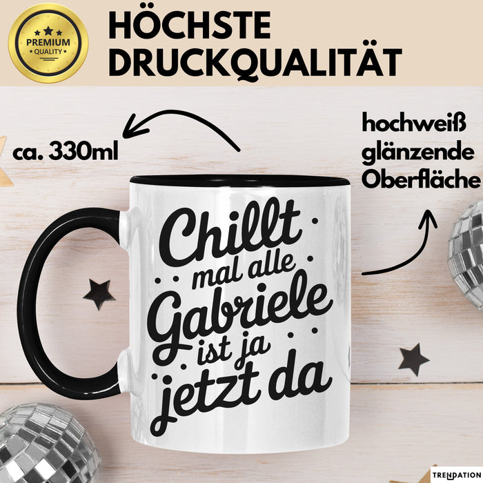 Gabriele Tasse Geschenk Chillt Mal Alle Gabriele Ist Ja Jetzt Da Geschenkidee Becher mit Name Schwarz Trendation