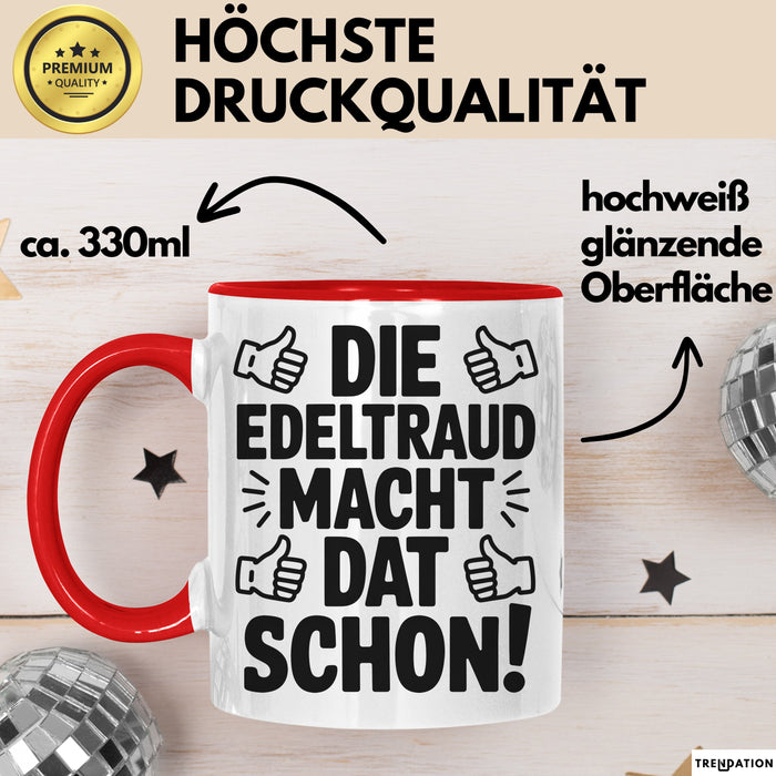 Edeltraud Tasse Geschenk Die Edeltraud Macht Dat Schon Geschenkidee Becher mit Name Rot Trendation