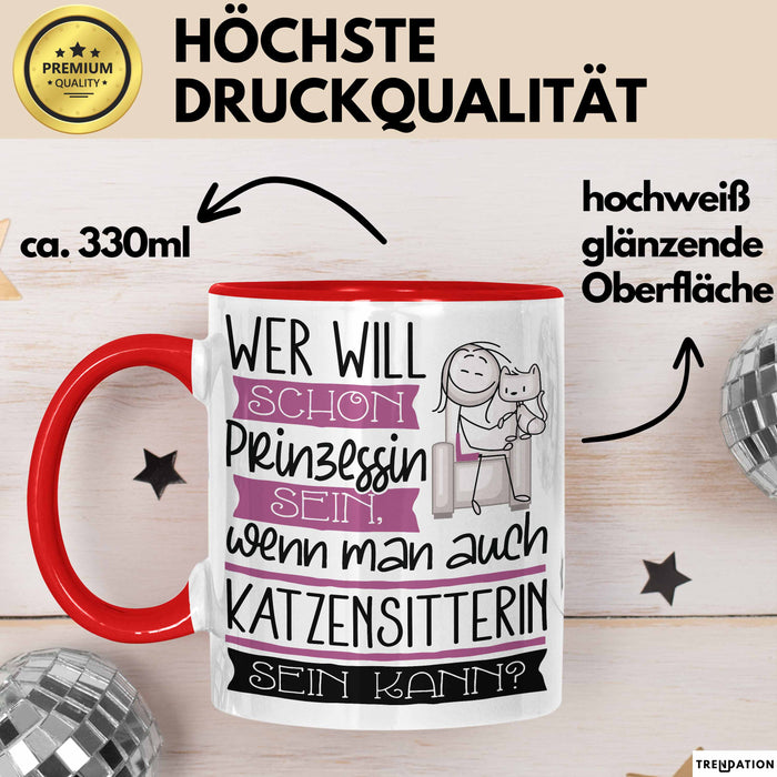 Katzensitterin Tasse Geschenk Spruch Wer Will Schon Prinzessin Sein Wenn Man Auch Katzensitterin Sein Kann Rot Trendation