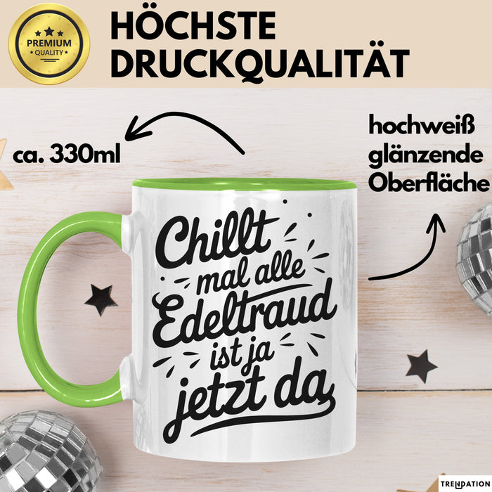 Edeltraud Tasse Geschenk Chillt Mal Alle Edeltraud Ist Ja Jetzt Da Geschenkidee Becher mit Name Grün Trendation