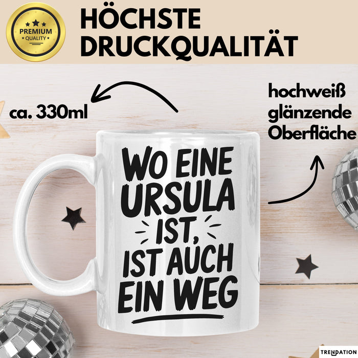 Ursula Tasse Geschenk Wo Eine Ursula Ist Ist Auch Ein Weg Geschenkidee Becher mit Name Weiß Trendation