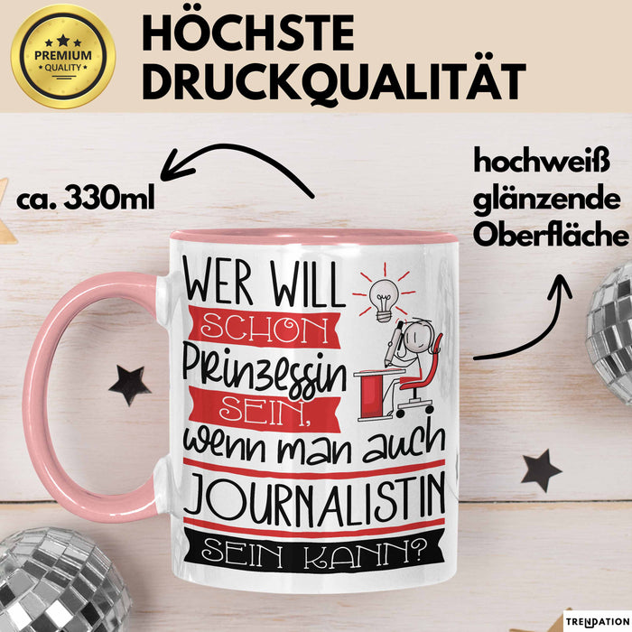 Journalistin Tasse Geschenk Spruch Wer Will Schon Prinzessin Sein Wenn Man Auch Journalistin Sein Kann Rosa Trendation