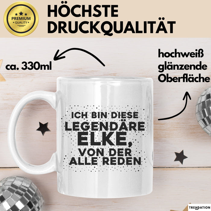 Elke Tasse Ich Bin Diese Legendaere Elke, Von Der Alle Reden Geschenk