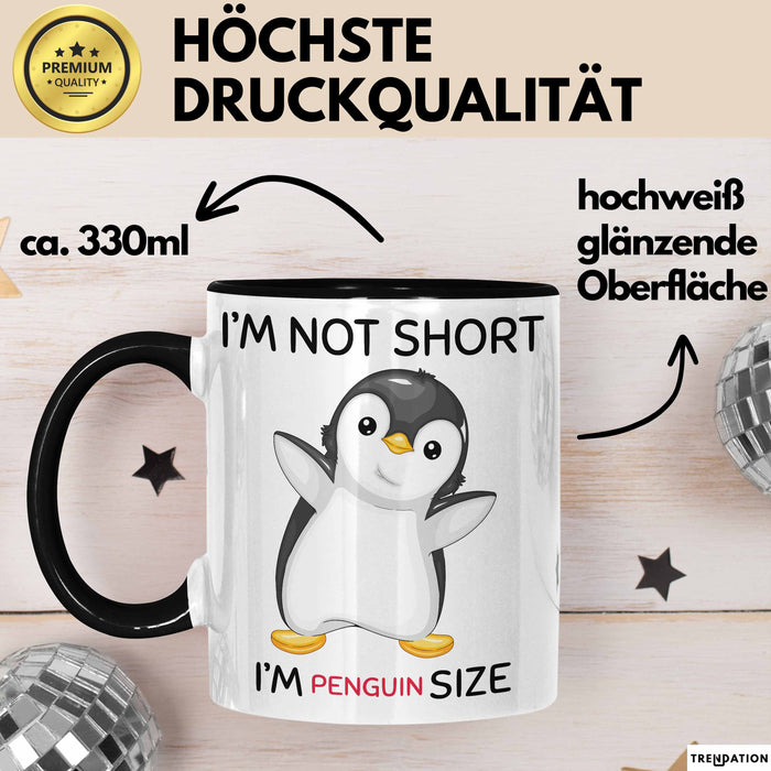 Tasse Geschenk Penguin Schwarzer Pinguin Lustiger Becher I'm Not Short I'm Pinguin Size Schwarz Trendation