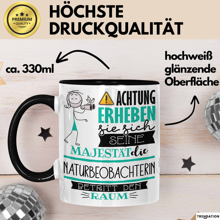 Naturbeobachterin Tasse Geschenk Lustiger Spruch Bitte Erheben Sie Sich Seine Majestät Die Naturbeobachterin Betritt Den Raum Schwarz Trendation