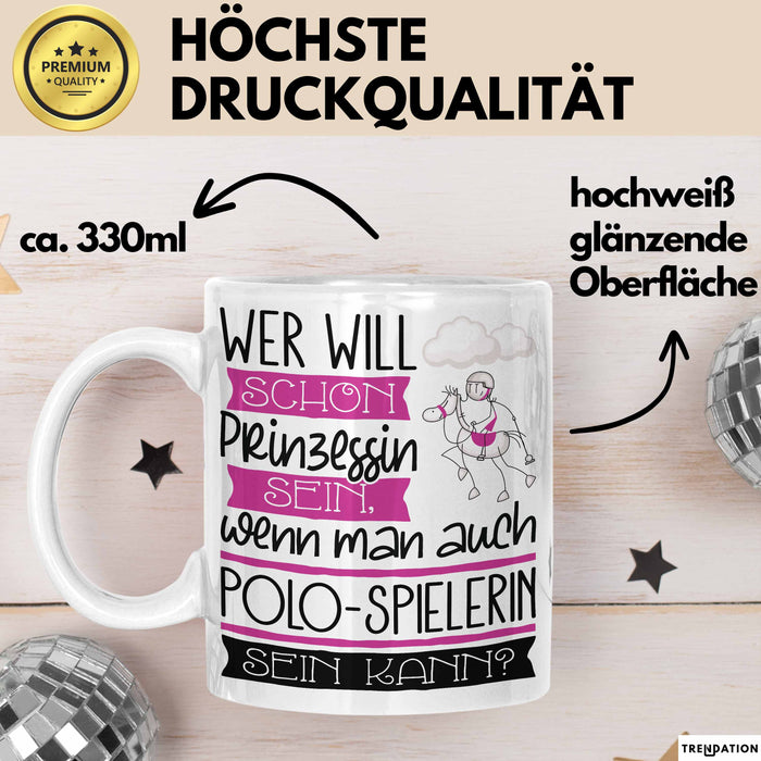 Polo-Spielerin Tasse Geschenk Spruch Wer Will Schon Prinzessin Sein Wenn Man Auch Polo-Spielerin Sein Kann Weiß Trendation