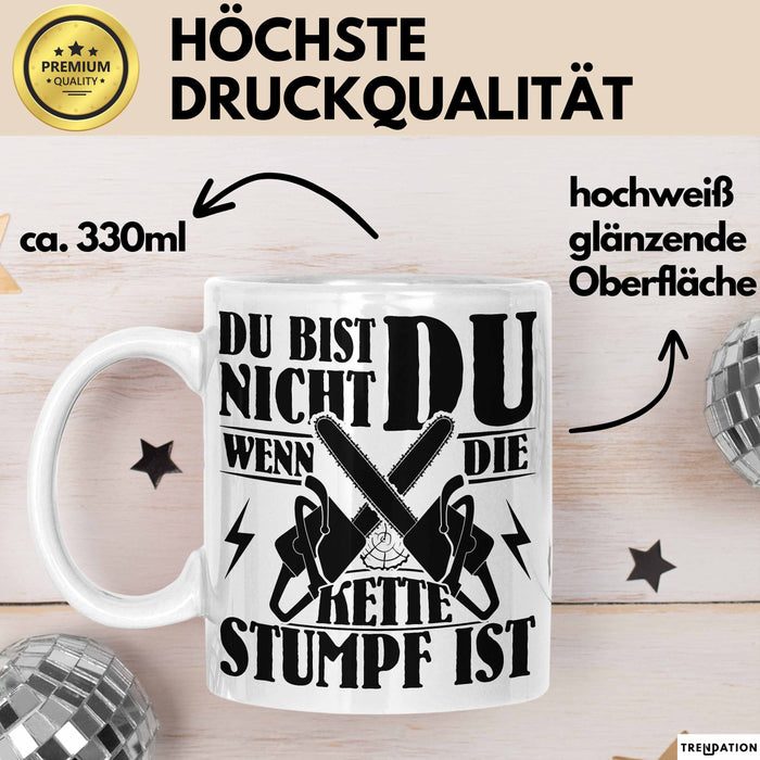 Waldarbeiter Geschenk Tasse Du Bist Nicht Du Wenn Die Kette Stumpf Ist Holz-Arbeiter Kettensäge Kaffee-Becher Weiß Trendation