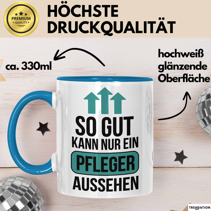 Krankenschwester Pflege Betreuung Tasse Geschenk Lustige Geschenkidee Spruch So Gut Kann Nur Ein Pfleger Aussehen Blau Trendation