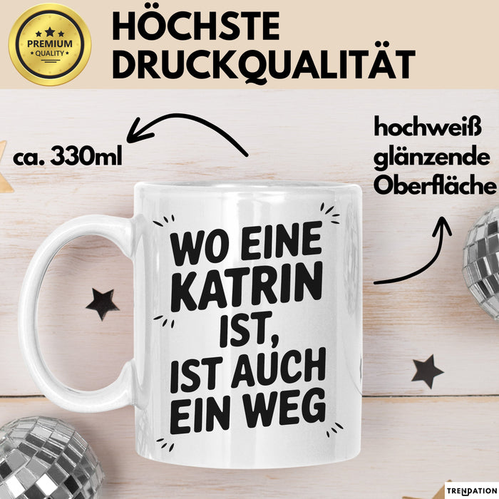 Katrin Tasse Geschenk Wo Eine Katrin Ist Ist Auch Ein Weg Geschenkidee Becher mit Name Weiß Trendation