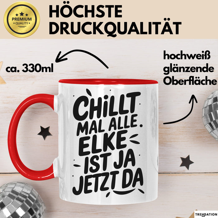 Elke Tasse Geschenk Chillt Mal Alle Elke Ist Ja Jetzt Da Geschenkidee Becher mit Name Rot Trendation