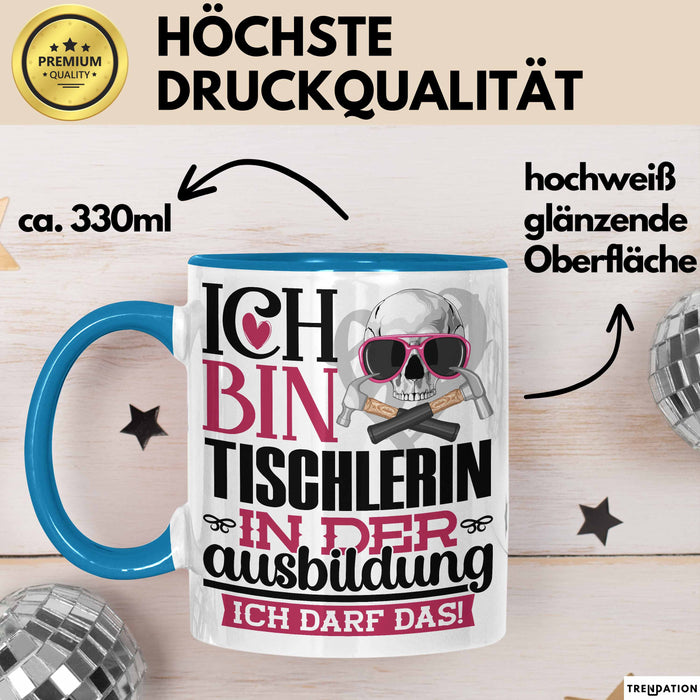 Tischlerin Ausbildung Start Geschenk Tasse Ich Bin Tischlerin In Der Ausbildung Ich Darf Das Kaffee-Becher Geschenkidee Blau Trendation