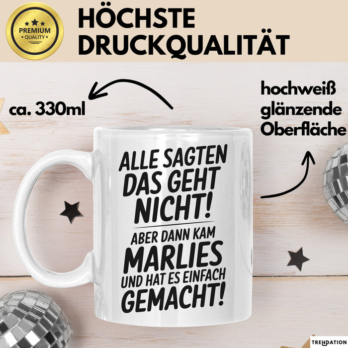 Marlies Tasse Geschenk Alle Sagten Das Geht Nicht Aber Dann Kam Marlies Und Hat Es Einfach Gemacht Geschenkidee Becher mit Name Weiß Trendation