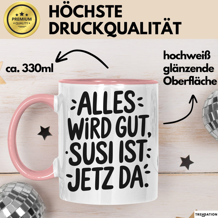 Susi Tasse Geschenk Alles Ist Gut Susi Ist Jetz Da Geschenkidee Becher mit Name Rosa Trendation