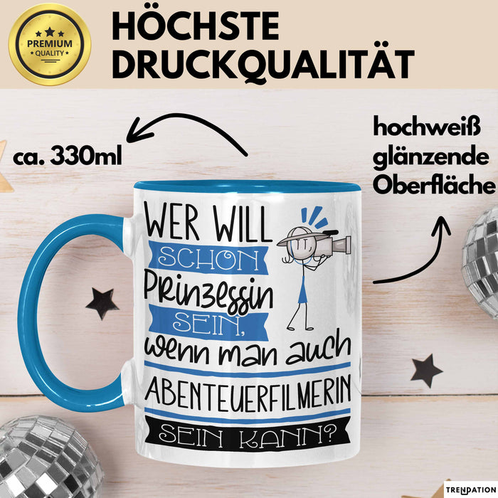 Abenteuerfilmerin Tasse Geschenk Spruch Wer Will Schon Prinzessin Sein Wenn Man Auch Abenteuerfilmerin Sein Kann Blau Trendation