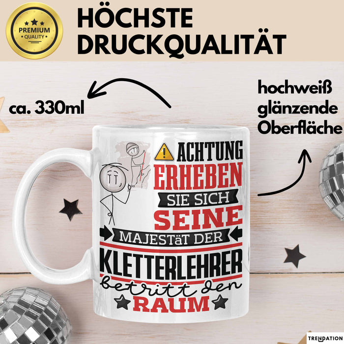 Kletterlehrer Geschenk Tasse Lustiger Spruch Erheben Sie Sich Der Kletterlehrer Betritt den Raum Weiß Trendation
