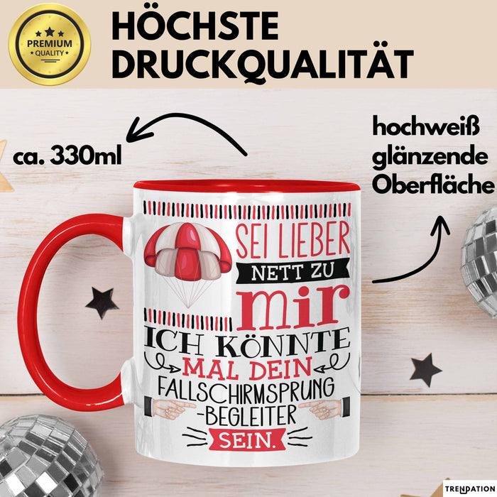 Fallschirmsprung-Begleiter Geschenk Tasse Sei Lieber Nett Zu Mir Ich Könnte Mal Dein Fallschirmsprung Begleiter Sein Rot Trendation
