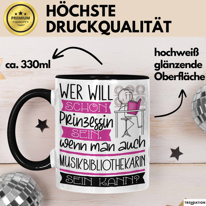 Musikbibliothekarin Tasse Geschenk Spruch Wer Will Schon Prinzessin Sein Wenn Man Auch Musikbibliothekarin Sein Kann Trendation