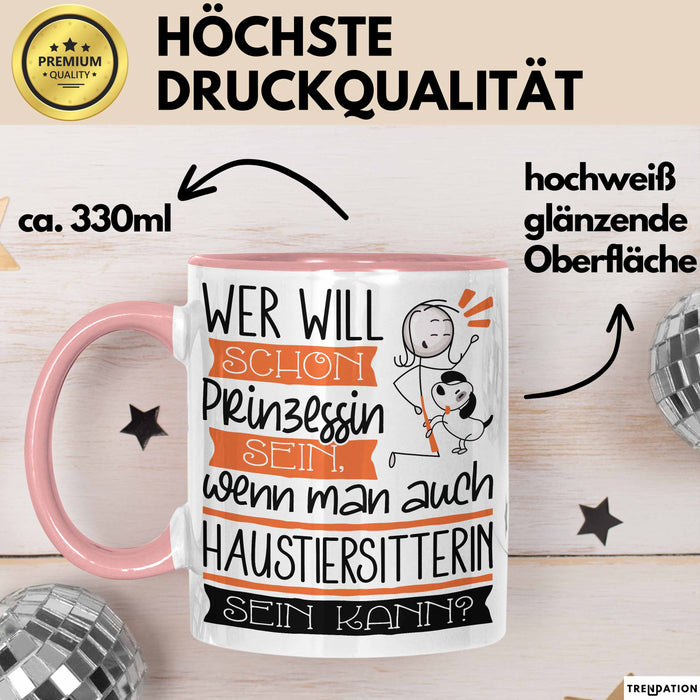 Haustiersitterin Tasse Geschenk Spruch Wer Will Schon Prinzessin Sein Wenn Man Auch Haustiersitterin Sein Kann Rosa Trendation