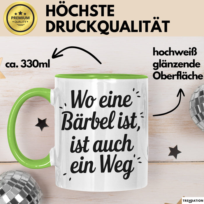 Bärbel Tasse Geschenk Wo Eine Bärbel Ist Ist Auch Ein Weg Geschenkidee Becher mit Name Grün Trendation