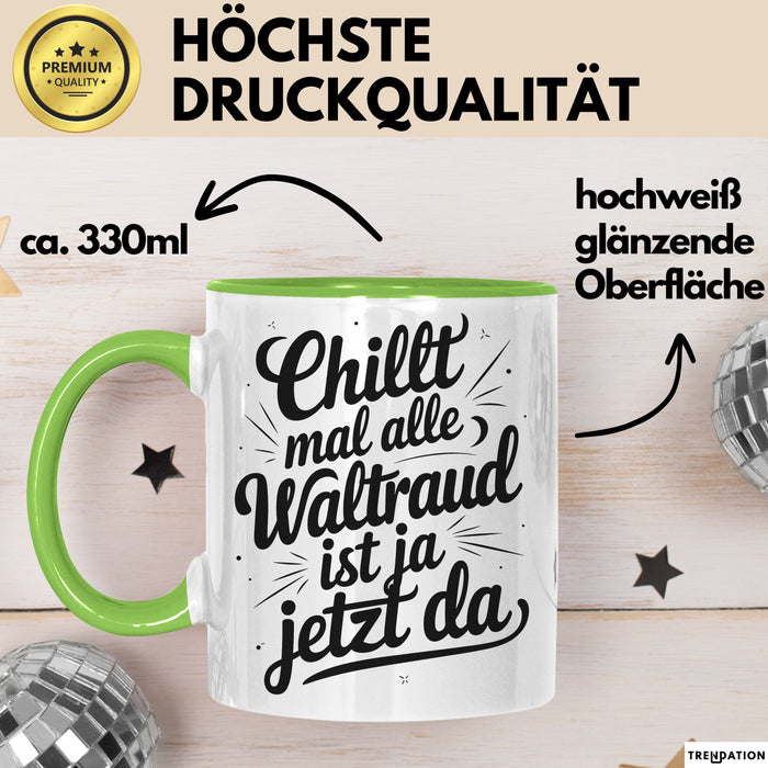 Waltraud Tasse Geschenk Chillt Mal Alle Waltraud Ist Ja Jetzt Da Geschenkidee Becher mit Name Grün Trendation