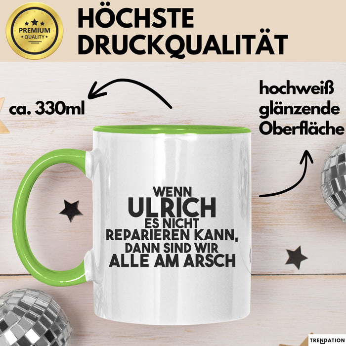 Ulrich Tasse Wenn Ulrich Nicht Repariert, Sind Wir Am Arsch Geschenk Grün Trendation