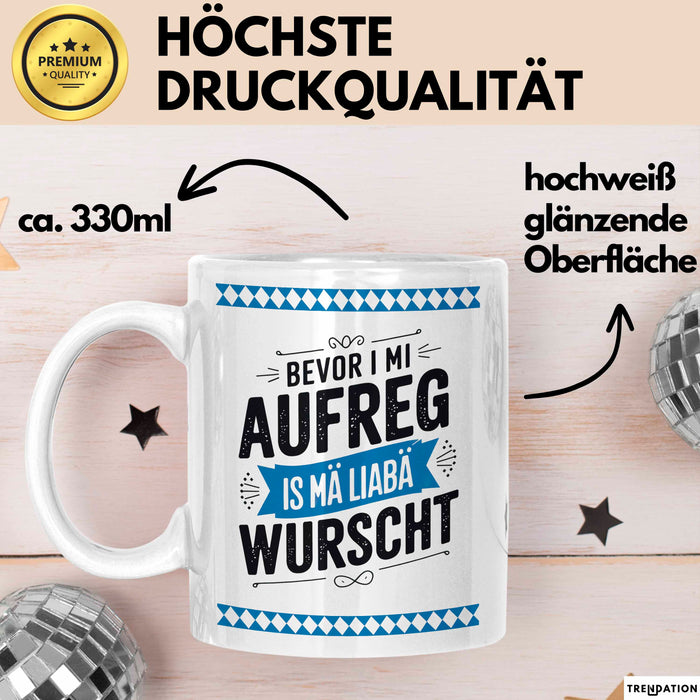 Deutschland München Bayern Bayerisch Tasse Geschenk Lustige Geschenkidee Spruch Bevor I Mi Aufreg Is Ma Liaba Wurscht Weiß Trendation