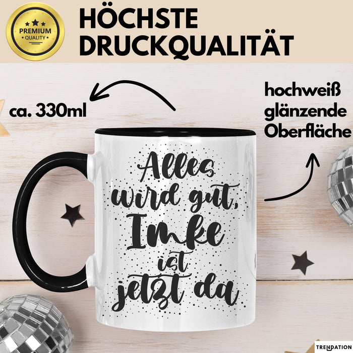 Imke Tasse Alles Wird Gut, Imke Ist Jetzt Da Geschenk