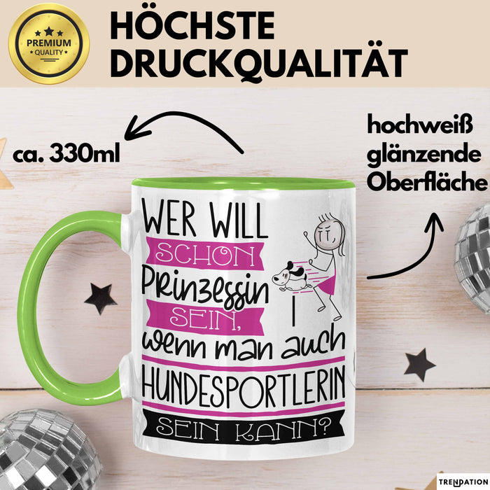 Hundesportlerin Tasse Geschenk Spruch Wer Will Schon Prinzessin Sein Wenn Man Auch Hundesportlerin Sein Kann Grün Trendation
