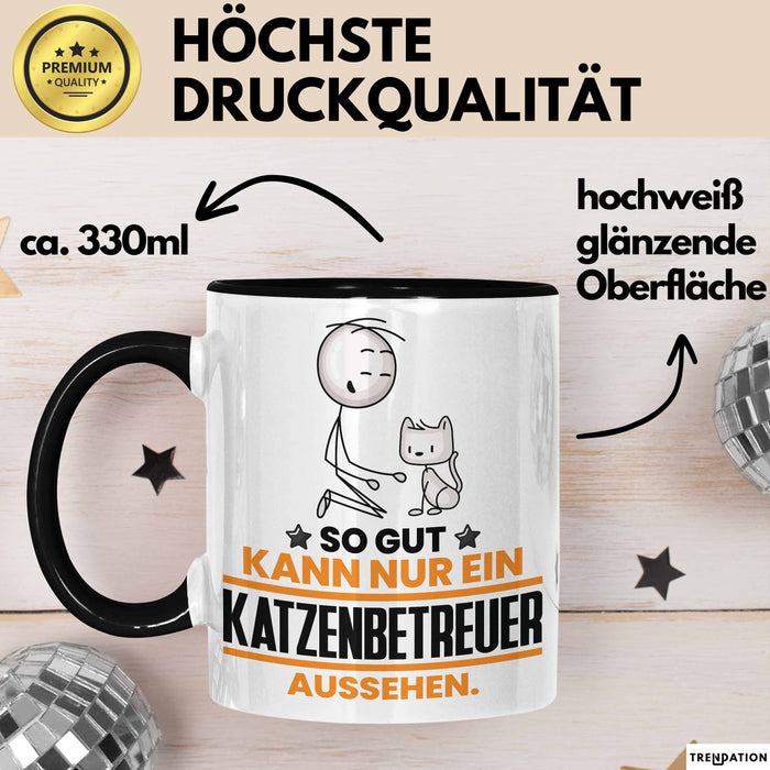 Katzenbetreuer Geschenk Tasse So Gut Kann Nur Ein Katzenbetreuer Aussehen Geschenkidee Kaffee-Becher Schwarz Trendation