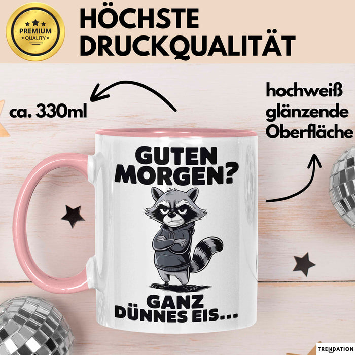 Waschbär Tierliebhaber Tasse Geschenk Lustige Geschenkidee Spruch Guten Morgen Ganz Dünnes Eis Rosa Trendation