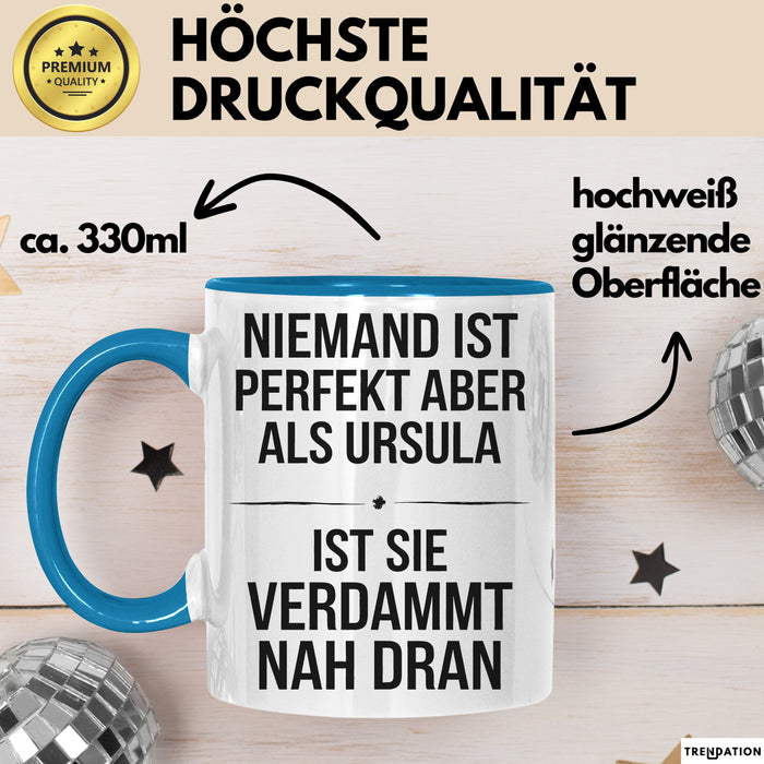 Ursula Tasse Geschenk Niemand Ist Perfekt Ursula Verdammt Nah Dran Geschenkidee Blau Trendation