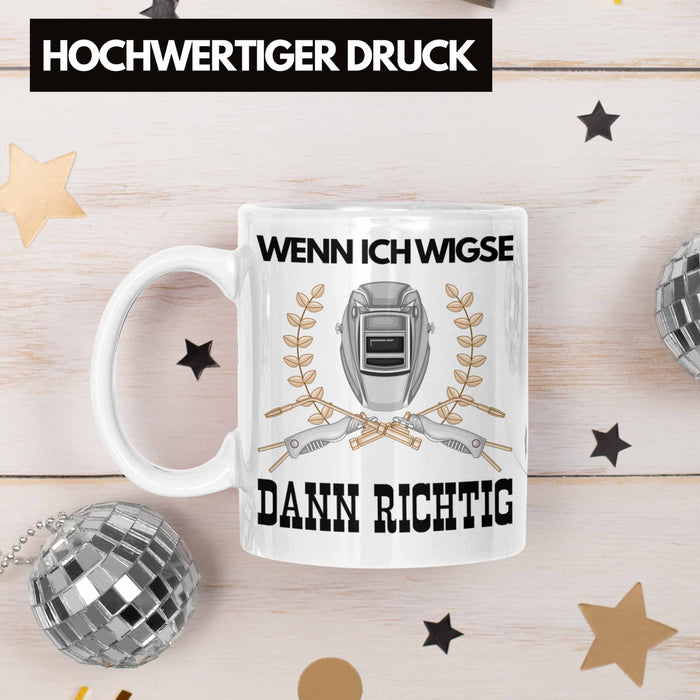 Schweißen Tasse Geschenk für Schweißer Metallbau Sprüche Männer Lustig Wenn Ich Wigse Dann Richtig Weiß Trendation